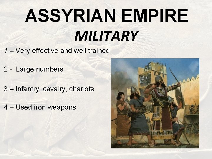 ASSYRIAN EMPIRE MILITARY 1 – Very effective and well trained 2 - Large numbers