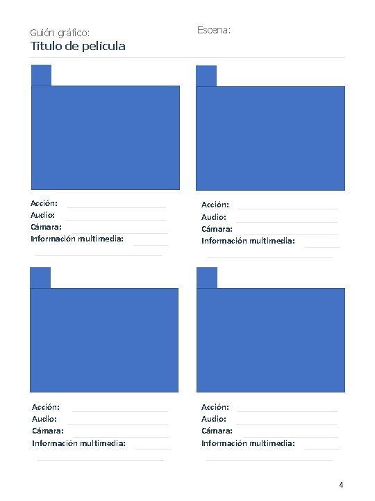 Guión gráfico: Escena: Título de película Acción: Audio: Cámara: Información multimedia: 4 