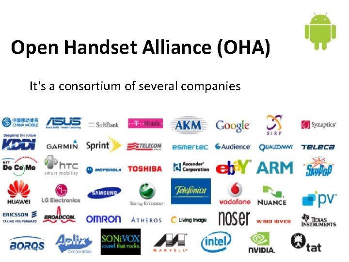 Open Handset Alliance (OHA) It's a consortium of several companies 12 