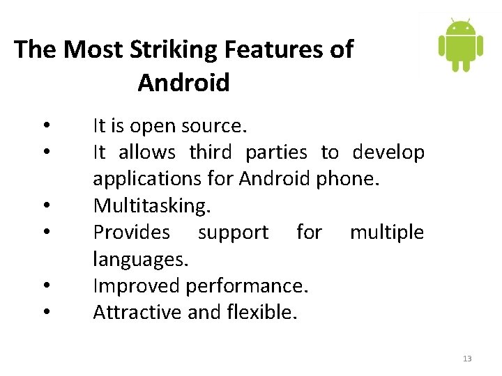 The Most Striking Features of Android • • • It is open source. It