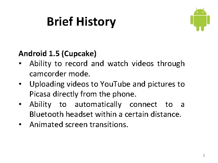 Brief History Android 1. 5 (Cupcake) • Ability to record and watch videos through