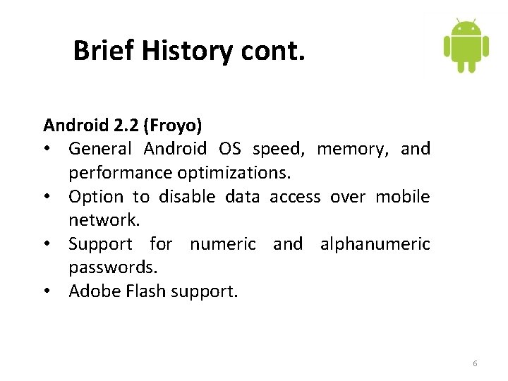 Brief History cont. Android 2. 2 (Froyo) • General Android OS speed, memory, and