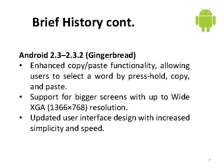 Brief History cont. Android 2. 3– 2. 3. 2 (Gingerbread) • Enhanced copy/paste functionality,