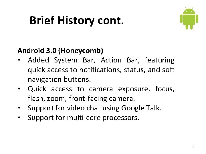 Brief History cont. Android 3. 0 (Honeycomb) • Added System Bar, Action Bar, featuring