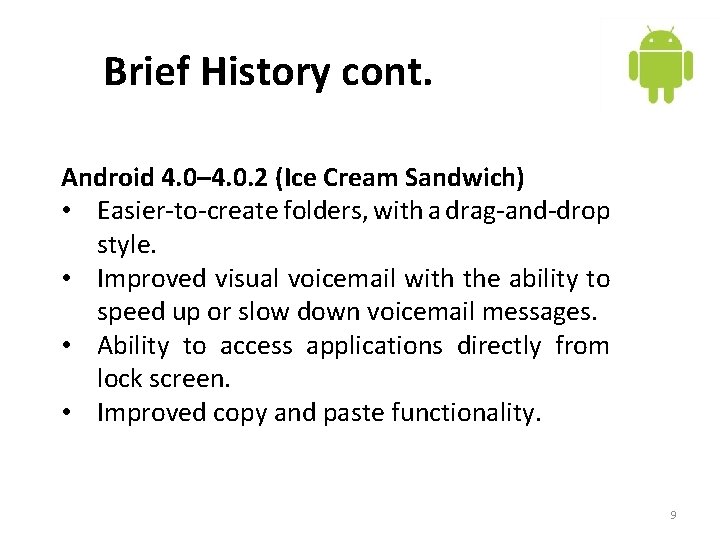 Brief History cont. Android 4. 0– 4. 0. 2 (Ice Cream Sandwich) • Easier-to-create