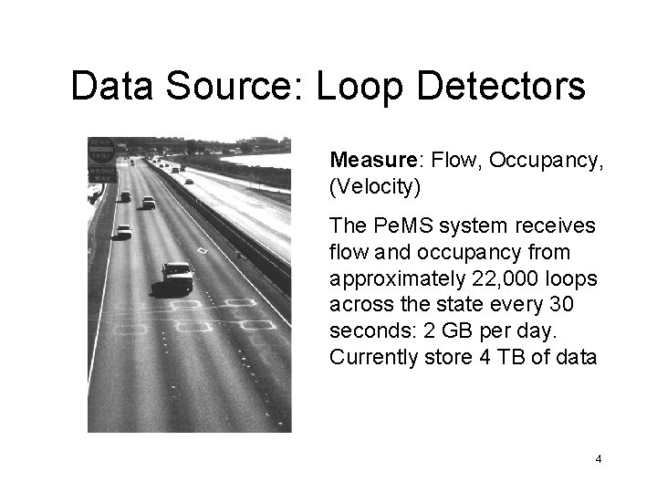 Data Source: Loop Detectors Measure: Flow, Occupancy, (Velocity) The Pe. MS system receives flow