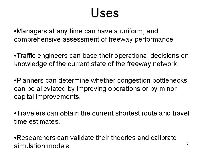 Uses • Managers at any time can have a uniform, and comprehensive assessment of