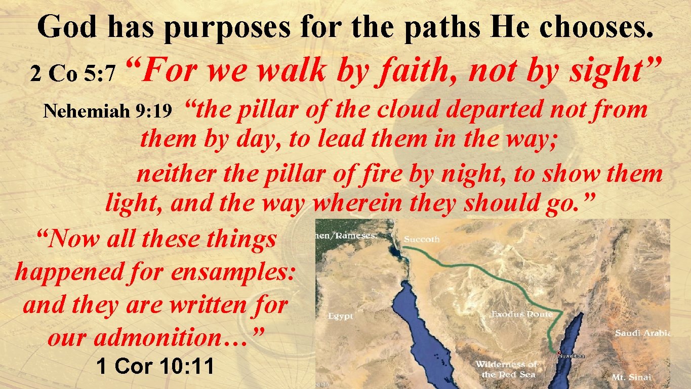 God has purposes for the paths He chooses. 2 Co 5: 7 “For we