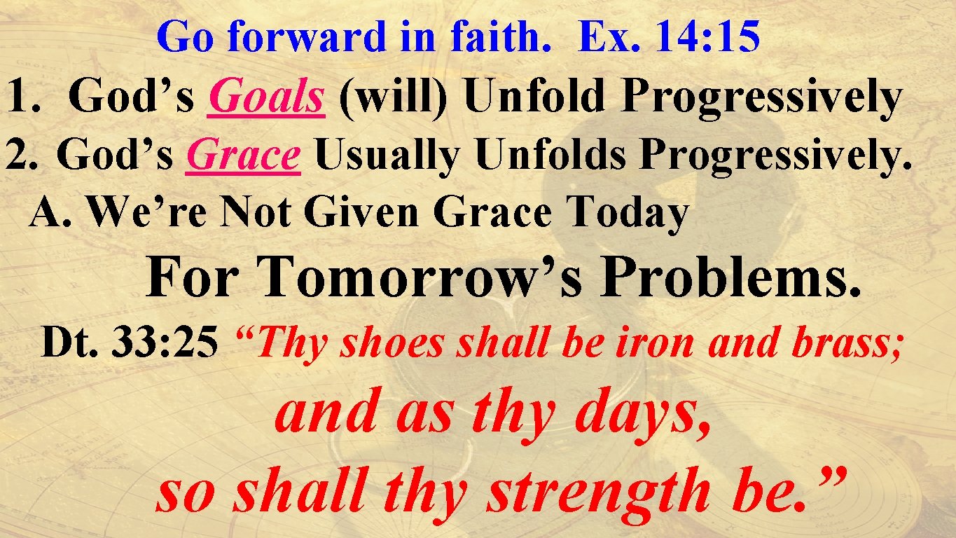 Go forward in faith. Ex. 14: 15 1. God’s Goals (will) Unfold Progressively 2.