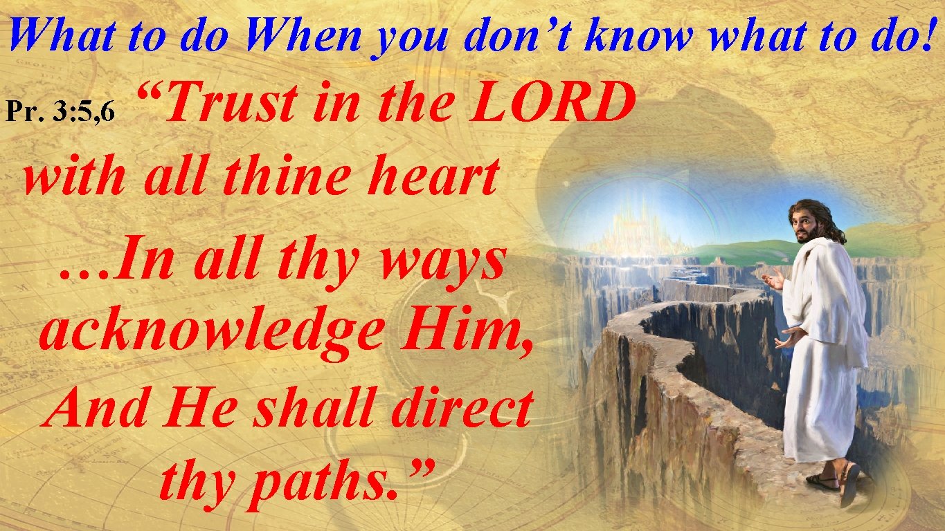 What to do When you don’t know what to do! “Trust in the LORD