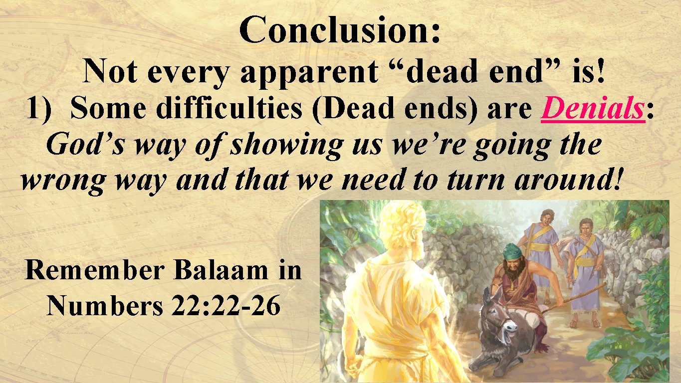 Conclusion: Not every apparent “dead end” is! 1) Some difficulties (Dead ends) are Denials: