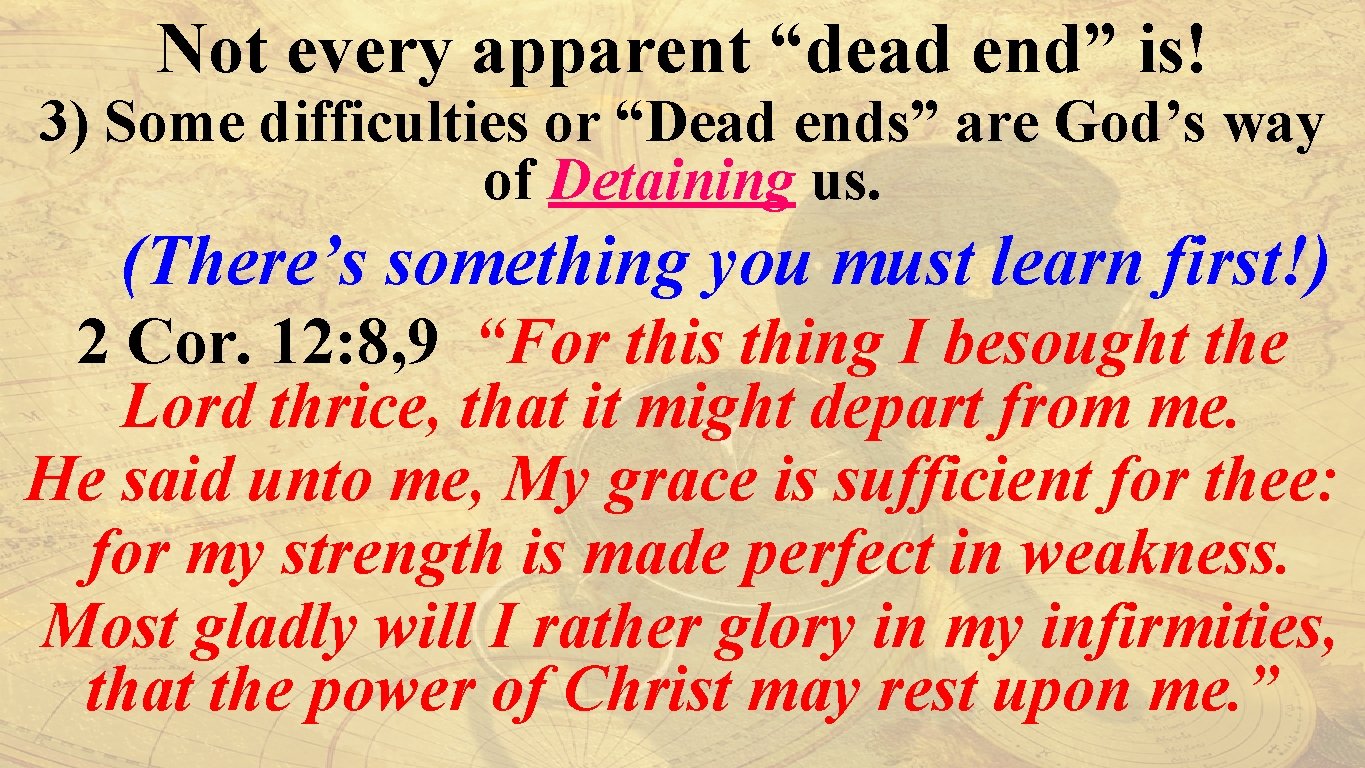 Not every apparent “dead end” is! 3) Some difficulties or “Dead ends” are God’s