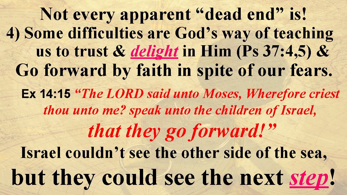 Not every apparent “dead end” is! 4) Some difficulties are God’s way of teaching