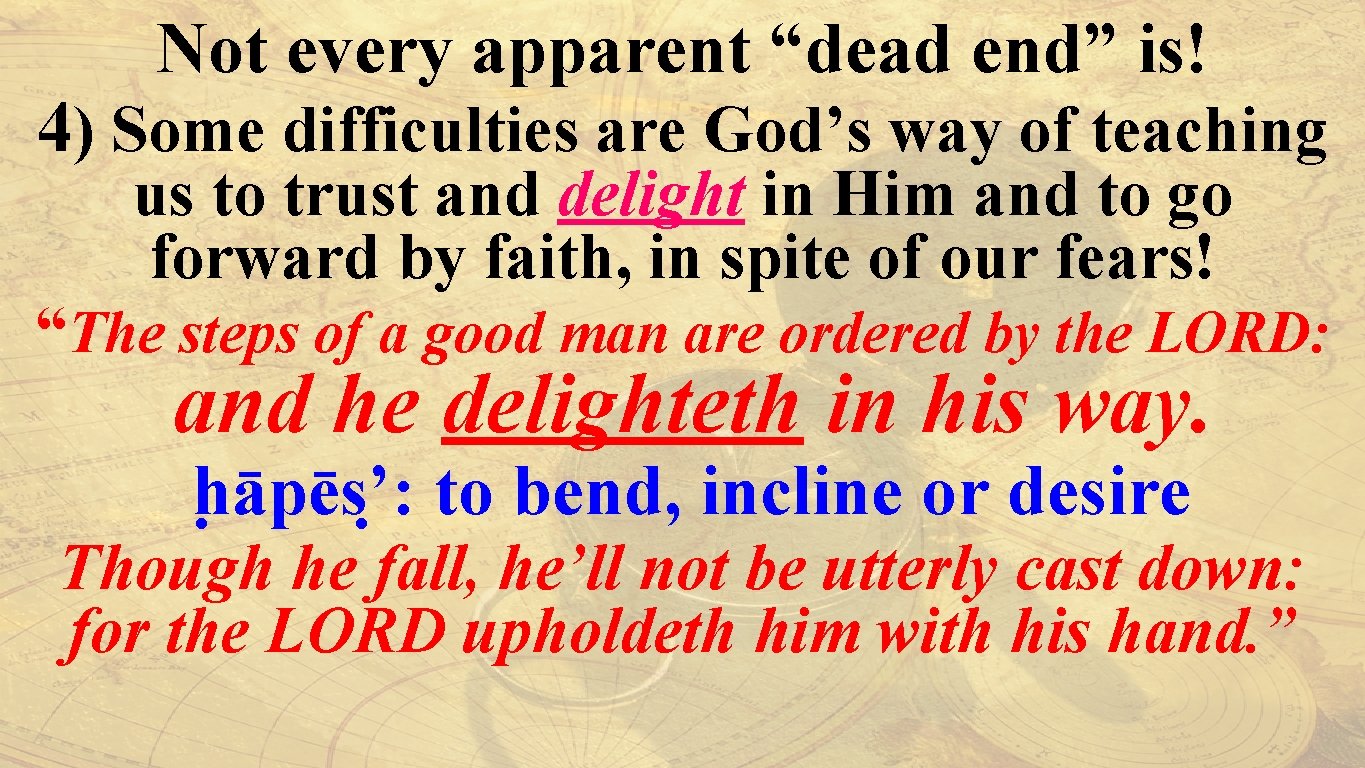 Not every apparent “dead end” is! 4) Some difficulties are God’s way of teaching