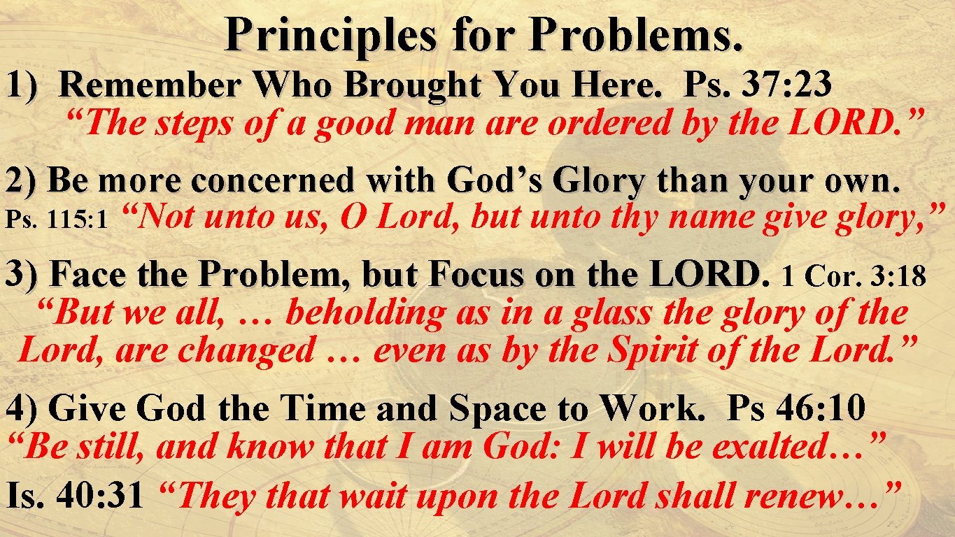 Principles for Problems. 1) Remember Who Brought You Here. Ps. 37: 23 “The steps