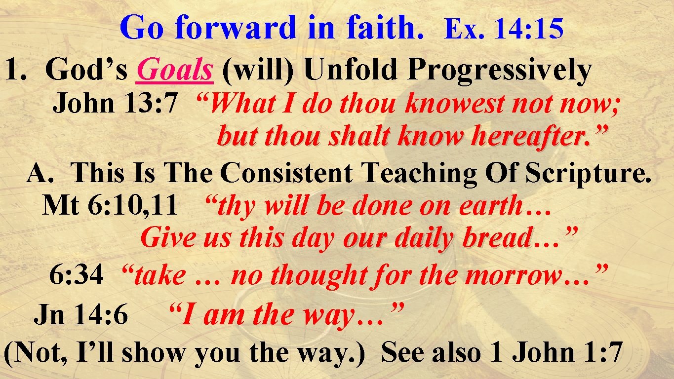 Go forward in faith. Ex. 14: 15 1. God’s Goals (will) Unfold Progressively John