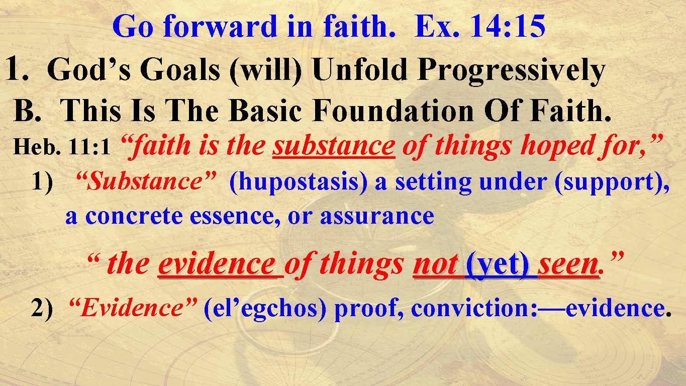 Go forward in faith. Ex. 14: 15 1. God’s Goals (will) Unfold Progressively B.