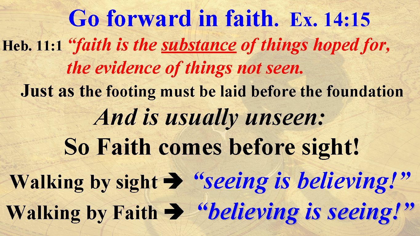 Go forward in faith. Ex. 14: 15 Heb. 11: 1 “faith is the substance