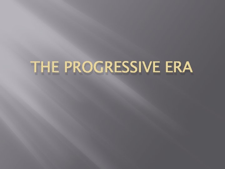 THE PROGRESSIVE ERA 