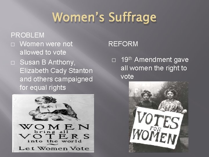 Women’s Suffrage PROBLEM � Women were not allowed to vote � Susan B Anthony,