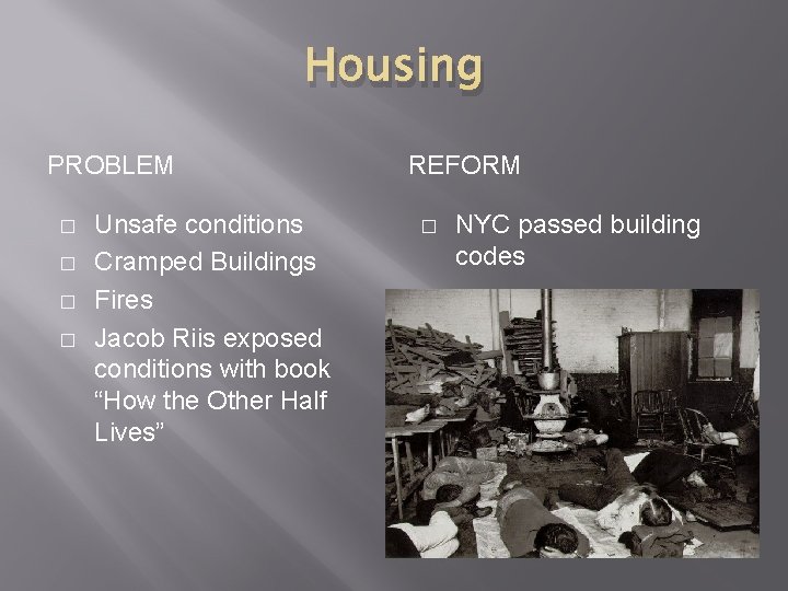 Housing PROBLEM � � Unsafe conditions Cramped Buildings Fires Jacob Riis exposed conditions with