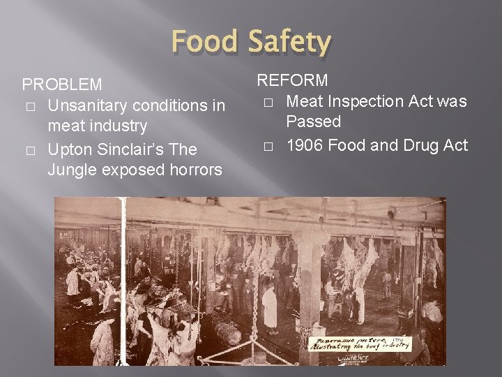 Food Safety PROBLEM � Unsanitary conditions in meat industry � Upton Sinclair’s The Jungle