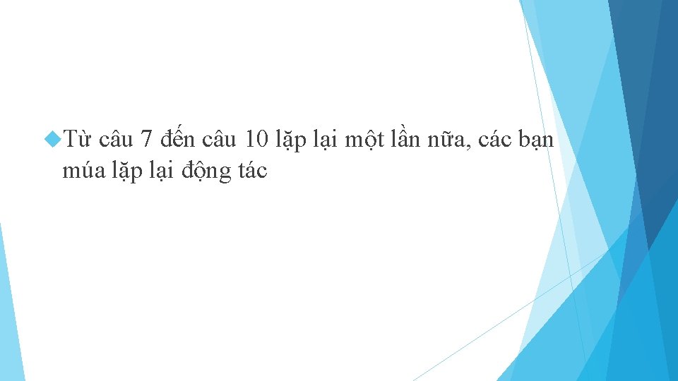  Từ câu 7 đến câu 10 lặp lại một lần nữa, các bạn