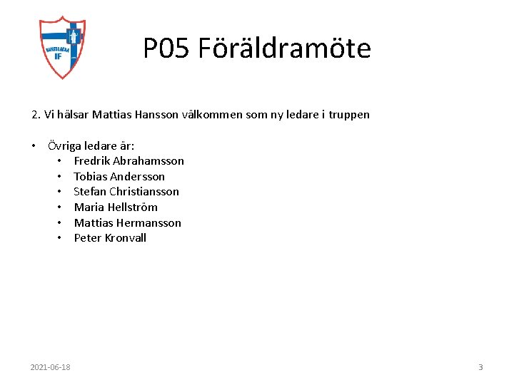 P 05 Föräldramöte 2. Vi hälsar Mattias Hansson välkommen som ny ledare i truppen