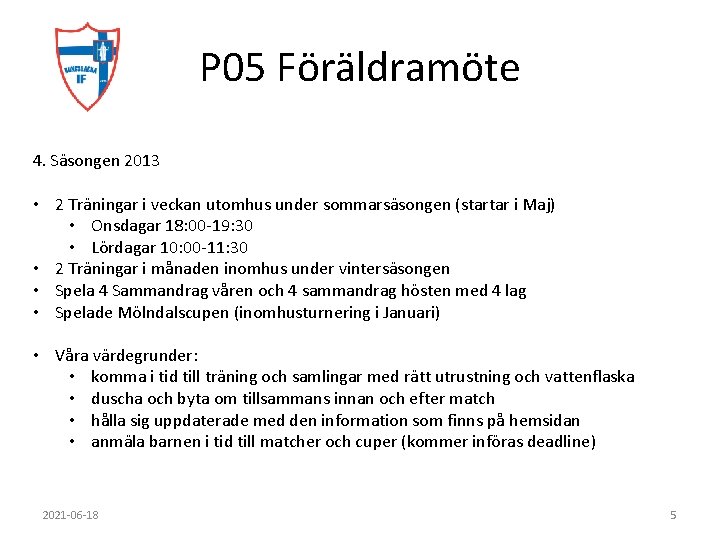 P 05 Föräldramöte 4. Säsongen 2013 • 2 Träningar i veckan utomhus under sommarsäsongen