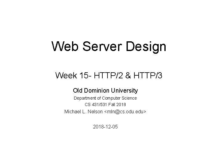 Web Server Design Week 15 - HTTP/2 & HTTP/3 Old Dominion University Department of