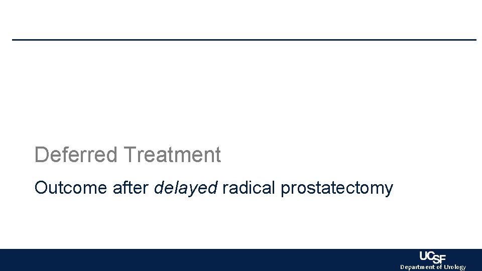 Deferred Treatment Outcome after delayed radical prostatectomy Department of Urology Deferred Treatment Outcome after delayed radical prostatectomy Department of Urology