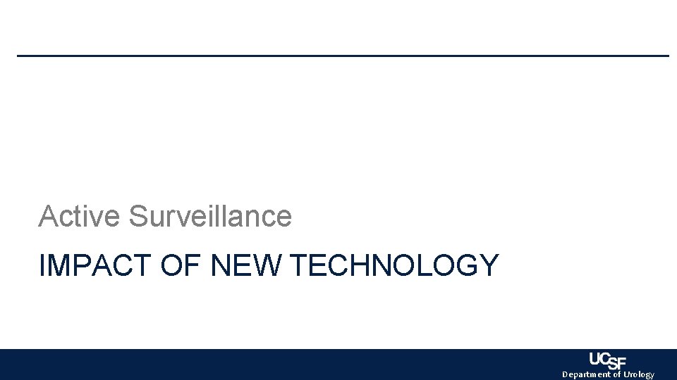 Active Surveillance IMPACT OF NEW TECHNOLOGY Department of Urology Active Surveillance IMPACT OF NEW TECHNOLOGY Department of Urology