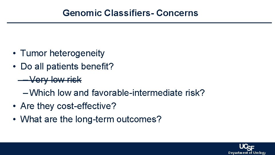 Genomic Classifiers- Concerns • Tumor heterogeneity • Do all patients benefit? – Very low Genomic Classifiers- Concerns • Tumor heterogeneity • Do all patients benefit? – Very low