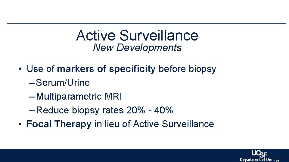 Active Surveillance New Developments • Use of markers of specificity before biopsy – Serum/Urine Active Surveillance New Developments • Use of markers of specificity before biopsy – Serum/Urine
