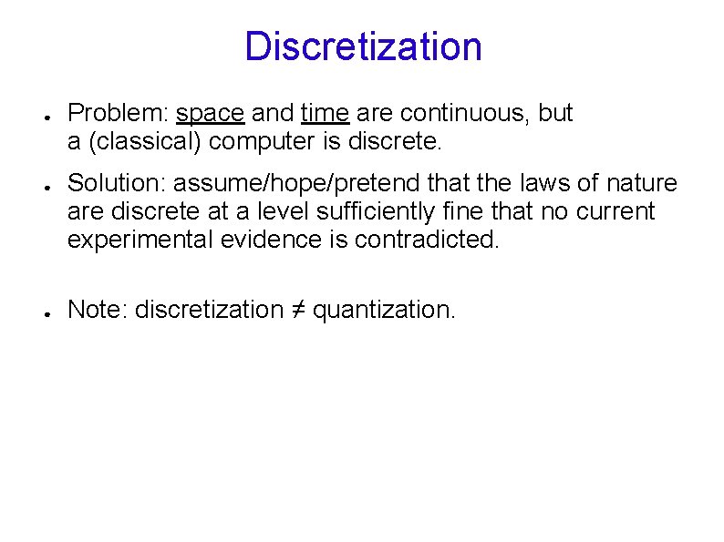 Discretization ● ● ● Problem: space and time are continuous, but a (classical) computer Discretization ● ● ● Problem: space and time are continuous, but a (classical) computer