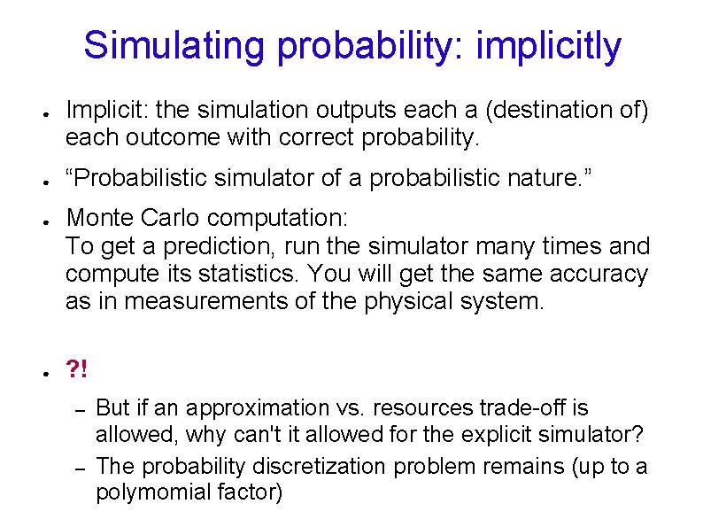 Simulating probability: implicitly ● ● Implicit: the simulation outputs each a (destination of) each Simulating probability: implicitly ● ● Implicit: the simulation outputs each a (destination of) each