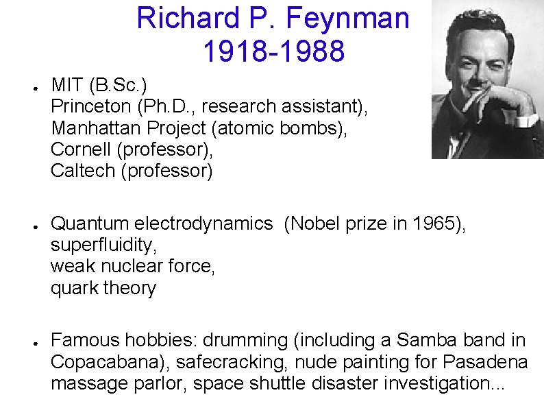 Richard P. Feynman 1918 -1988 ● ● ● MIT (B. Sc. ) Princeton (Ph. Richard P. Feynman 1918 -1988 ● ● ● MIT (B. Sc. ) Princeton (Ph.