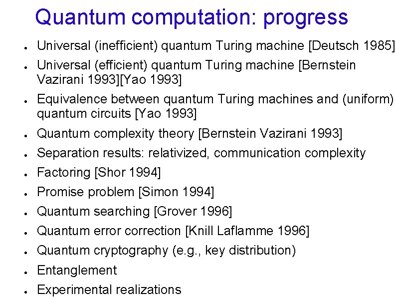 Quantum computation: progress ● ● ● Universal (inefficient) quantum Turing machine [Deutsch 1985] Universal