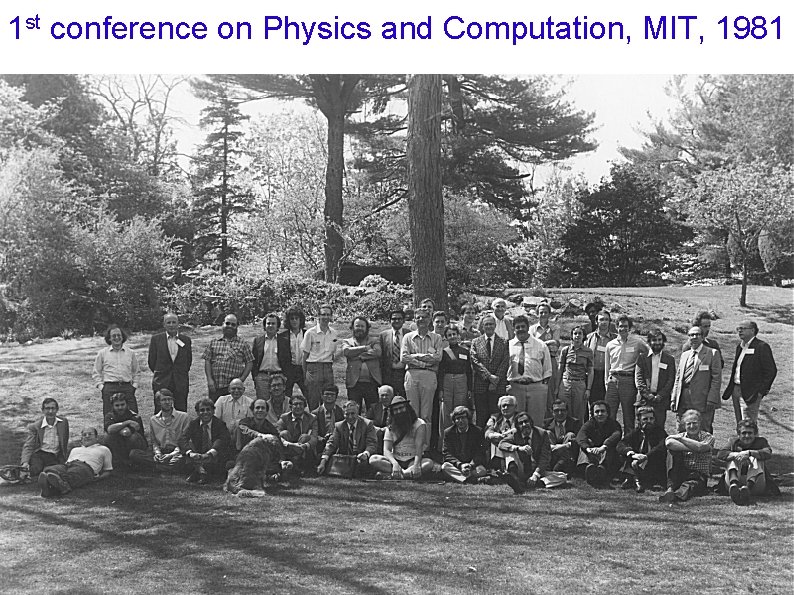 1 st conference on Physics and Computation, MIT, 1981 1 st conference on Physics and Computation, MIT, 1981
