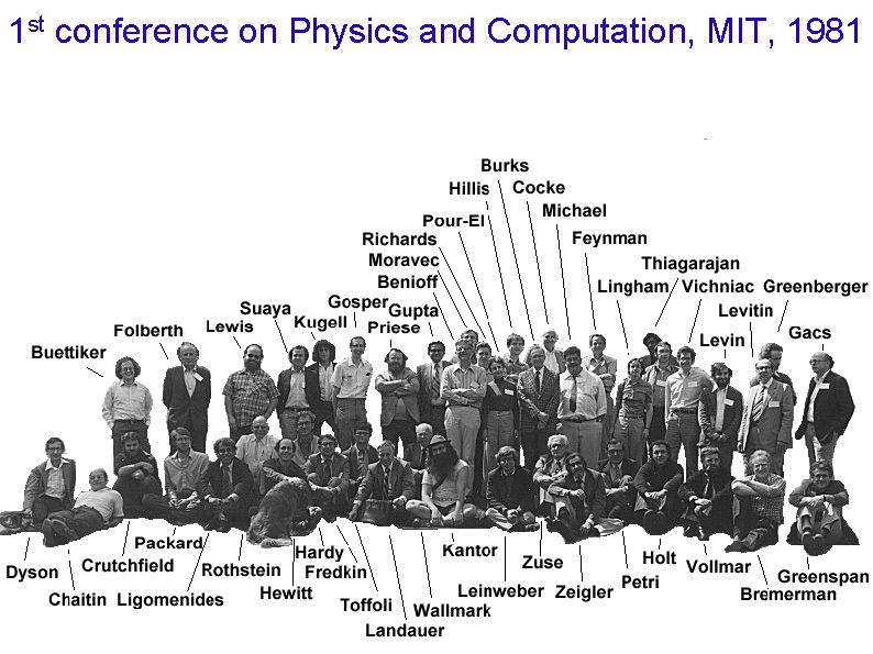 1 st conference on Physics and Computation, MIT, 1981 1 st conference on Physics and Computation, MIT, 1981