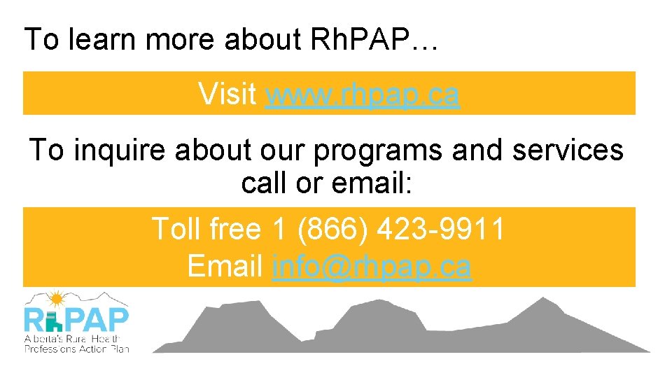 To learn more about Rh. PAP… Visit www. rhpap. ca To inquire about our