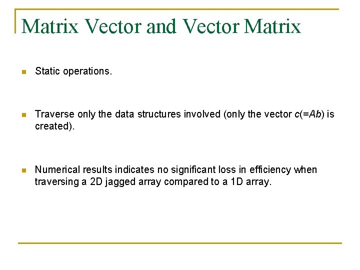 Matrix Vector and Vector Matrix n Static operations. n Traverse only the data structures