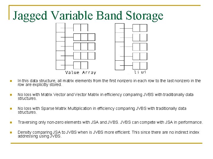 Jagged Variable Band Storage n In this data structure, all matrix elements from the