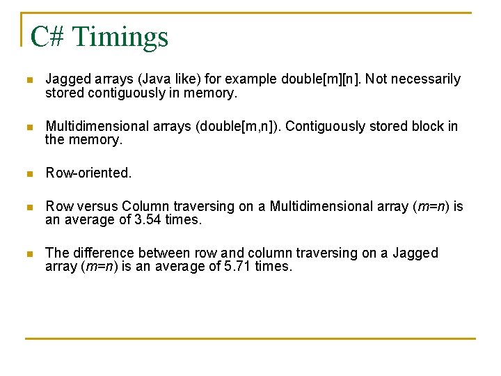 C# Timings n Jagged arrays (Java like) for example double[m][n]. Not necessarily stored contiguously