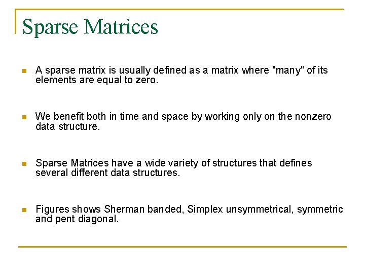 Sparse Matrices n A sparse matrix is usually defined as a matrix where "many"