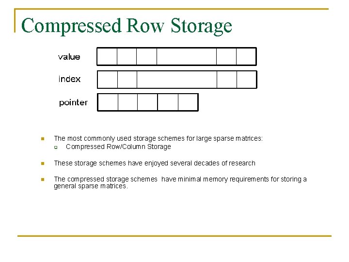 Compressed Row Storage n The most commonly used storage schemes for large sparse matrices: