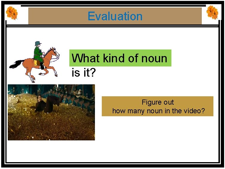 Evaluation What kind of noun is it? Figure out how many noun in the