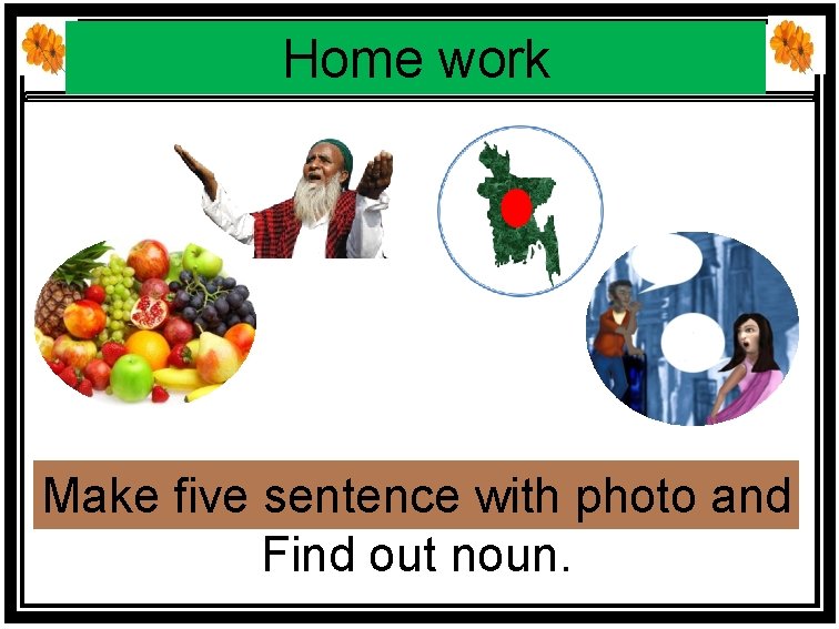 Home work Make five sentence with photo and Find out noun. 