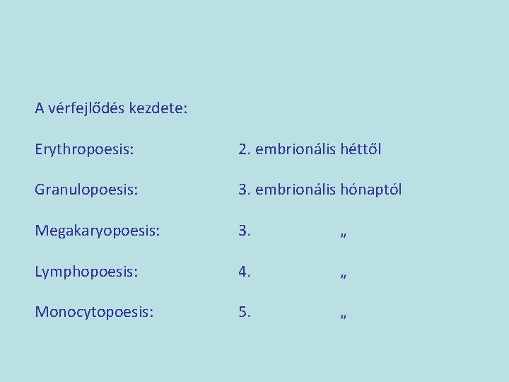 A vérfejlődés kezdete: Erythropoesis: 2. embrionális héttől Granulopoesis: 3. embrionális hónaptól Megakaryopoesis: 3. „