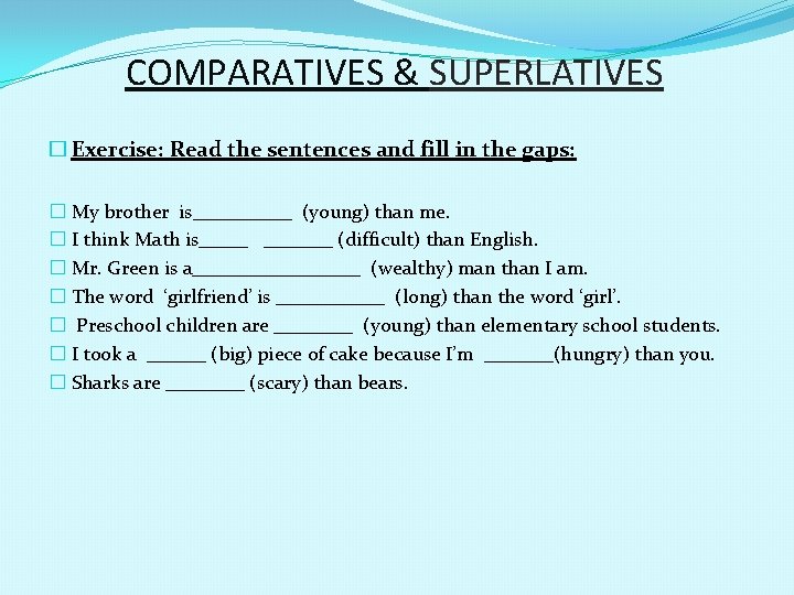 COMPARATIVES & SUPERLATIVES � Exercise: Read the sentences and fill in the gaps: �